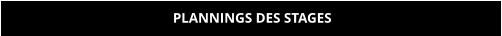 PLANNINGS DES STAGES