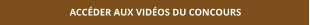 ACCÉDER AUX VIDÉOS DU CONCOURS