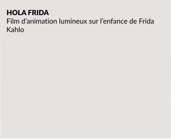 HOLA FRIDA  Film d’animation lumineux sur l’enfance de Frida Kahlo