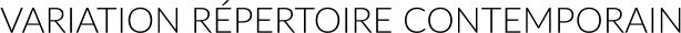 VARIATION RÉPERTOIRE CONTEMPORAIN