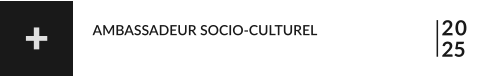 20 25 AMBASSADEUR SOCIO-CULTUREL +