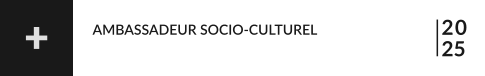 20 25 AMBASSADEUR SOCIO-CULTUREL +