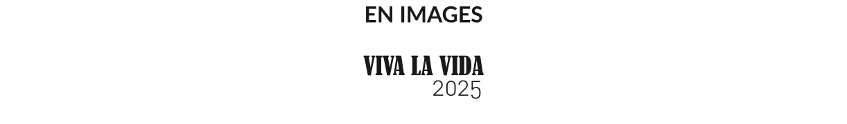 EN IMAGES  VIVA LA VIDA    2025