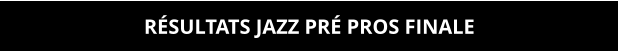 RÉSULTATS JAZZ PRÉ PROS FINALE