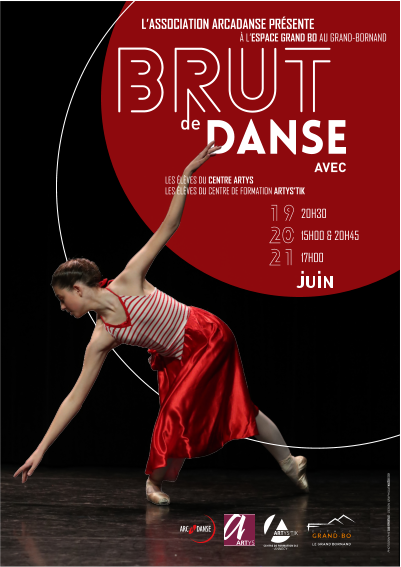 DANSE AVEC PHOTOGRAPHIE SUD REPORTAGE - DESIGN GRAPHIQUE MAGÉODESIGN L’ASSOCIATION ARCADANSE PRÉSENTE À L’ESPACE GRAND BO AU GRAND-BORNAND LES ÉLÈVES DU CENTRE ARTYS LES ÉLÈVES DU CENTRE DE FORMATION ARTYS’TIK 20H30 15H00 & 20H45 17H00 19 20 21