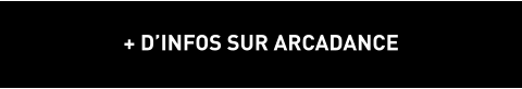 + D’INFOS SUR ARCADANCE