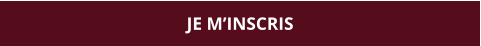 JE M’INSCRIS