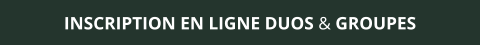 INSCRIPTION EN LIGNE DUOS & GROUPES