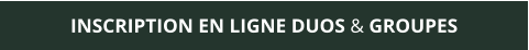 INSCRIPTION EN LIGNE DUOS & GROUPES
